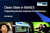 Clean Slate in B&NES Progressing practical responses to worklessness Jeff Mitchell