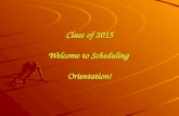 Class of 2015 Welcome to Scheduling  Orientation!
