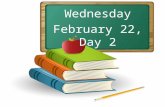 Wednesday February 22, Day 2