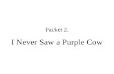 Packet 2. I Never Saw a Purple Cow