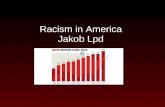 Racism in America Jakob Lpd