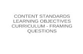 CONTENT STANDARDS LEARNING OBJECTIVES CURRICULUM - FRAMING QUESTIONS