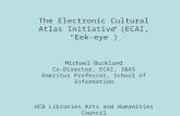 The Electronic Cultural Atlas Initiative (ECAI, “Eek-eye”) Michael Buckland
