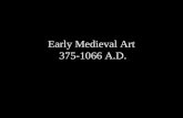 Early Medieval Art  375-1066 A.D.