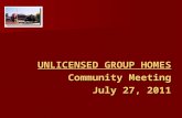UNLICENSED GROUP HOMES Community Meeting July 27, 2011