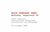 DAIR SEMINAR 2005 Workshop ‘Organiseer IR’ Peter Hoekstra Institutional Researcher