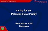 Caring for the  Potential Donor Family Maria Bourne, FCSS OneLegacy