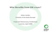 Who Benefits from GM crops? Helen Holder Friends of the Earth Europe Food and Democracy Conference