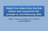 Watch the video from the link below and respond to the prompt on the following slide