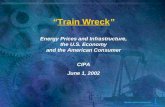 “ Train Wreck ” Energy Prices and Infrastructure, the U.S. Economy and the American Consumer CIPA