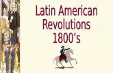 Latin American Revolutions 1800’s