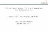 International Trade, Firm Heterogeneity, and Intermediation Horst Raff, University of Kiel