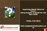 Inquiring Minds Want to Know: Using Inquiry to Build for the ELA CCSS COSA, Fall 2013