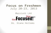 Focus  on Freshmen July 20-23, 2013 Marriott LAX Dr. Diane  Hollems