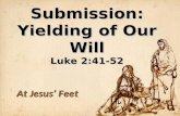 Submission: Yielding of Our Will Luke 2:41-52