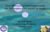 How  differences in pressure cause the atmosphere (or ocean) to move Dr.  Rob  Black