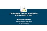 Quantifying lifespan disparities:  Which measure to use? Alyson van Raalte