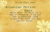 Write this down Brownian Motion         Date