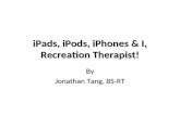 iPads, iPods, iPhones & I, Recreation Therapist!