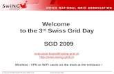 Welcome  to the 3 rd  Swiss Grid Day   SGD 2009
