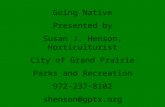 Going Native Presented by Susan J. Henson, Horticulturist City of Grand Prairie