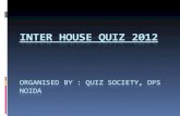 Inter House Quiz 2012 Organised by : Quiz Society,  DpS Noida