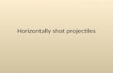 Horizontally shot projectiles