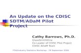 Cathy Barrows, Ph.D. GlaxoSmithKline Co-Leader of CDISC Pilot Project CDISC ADaM Team