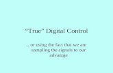 “True” Digital Control