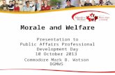 Morale and Welfare  Presentation to  Public Affairs Professional Development Day 10 October 2013