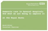 Dementia care in General Hospitals And what we are doing to improve it  at the Royal Berks