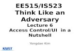 EE515/IS523  Think Like an Adversary Lecture  6 Access Control/UI   in a Nutshell
