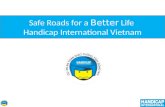 Safe Roads for a  Better  Life  Handicap International Vietnam