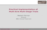 Practical Implementation of  Multi-Arm Multi-Stage Trials Mahesh Parmar Director