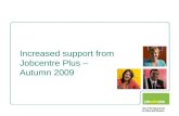 Increased support from Jobcentre Plus –  Autumn 2009