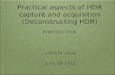 Practical aspects of HDR capture and acquisition (Deconstructing HDR) Francisco Imai