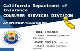 California Department of Insurance  CONSUMER SERVICES DIVISION AN OVERVIEW PRESENTED BY: