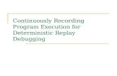 Continuously Recording Program Execution for Deterministic Replay Debugging
