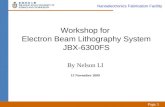 Workshop for  Electron Beam Lithography System JBX-6300FS By  Nelson LI 13 November 2009