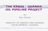 THE KENYA – UGANDA OIL PIPELINE PROJECT