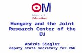 Hungar y and the Joint Research Center of the EU András Siegler deputy state secretary for R&D