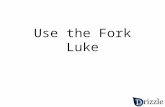 Use the Fork Luke