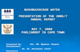 BUSHBUCKRIDGE WATER  PRESENTATION OF THE 2006/7 ANNUAL REPORT MAY 7, 2008  PARLIAMENT IN CAPE TOWN