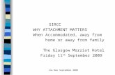 SIRCC        WHY ATTACHMENT MATTERS        When Accommodated, away from