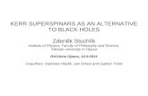 KERR SUPERSPINARS AS AN ALTERNATIVE TO BLACK HOLES Zdeněk Stuchlík