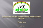NATIONAL YOUTH EMPLOYMENT PROGRAMME (NYEP) GHANA 9 th  may 2011