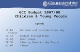 GCC Budget 2007/08 Children & Young People Agenda 19.00Welcome and Introductions (by Chair)