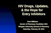 HIV Drugs, Updates,  & the Hope for     Entry Inhibitors Kent Williams