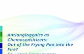 Antiangiogenics as Chemosensitizers: Out of the Frying Pan into the Fire? Dr. Urban Emmenegger
