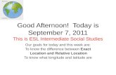 Good Afternoon!  Today is September  7,  2011 This is ESL Intermediate  Social Studies